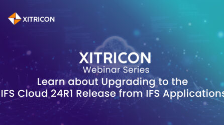 Xitricon Webinar Series | Learn About Upgrading to the IFS Cloud 24R1 Release from IFS Applications