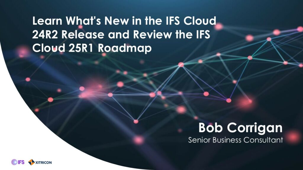 Learn What’s New in the IFS Cloud 24R2 Release and Review the IFS Cloud 25R1 Roadmap